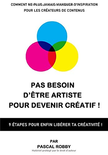 Pas besoin d’être artiste pour devenir créatif ! de Pascal Robby (note : 4/5)