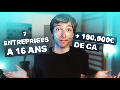 7 Entreprises À 16 ANS ! (+100K€)